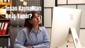 İnsan Kaynakları Ne İş Yapar
