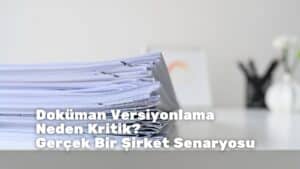 Doküman Versiyonlama Neden Kritik? Gerçek Bir Şirket Senaryosu