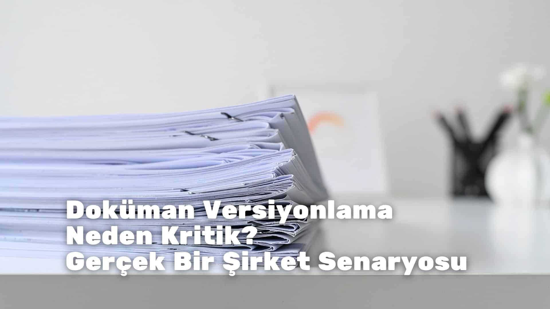 Doküman Versiyonlama Neden Kritik? Gerçek Bir Şirket Senaryosu
