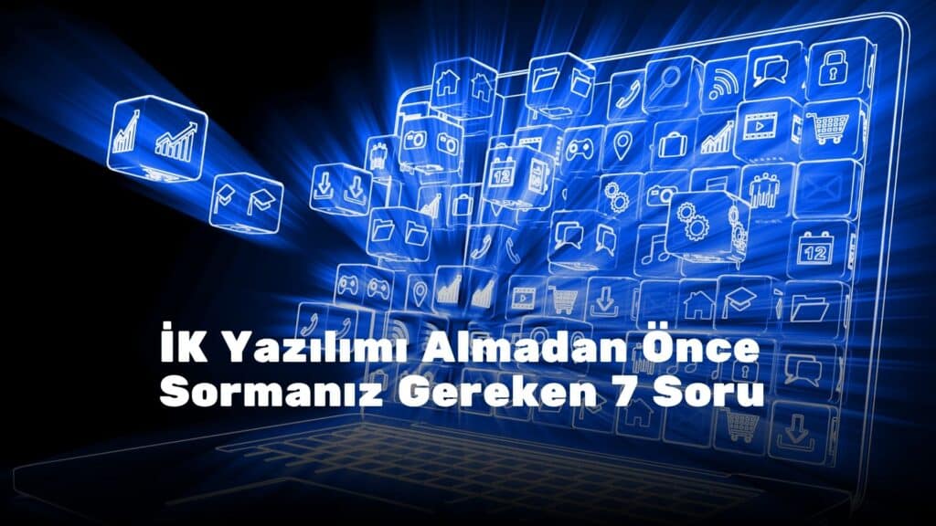 İK Yazılımı Almadan Önce Sormanız Gereken 7 Soru