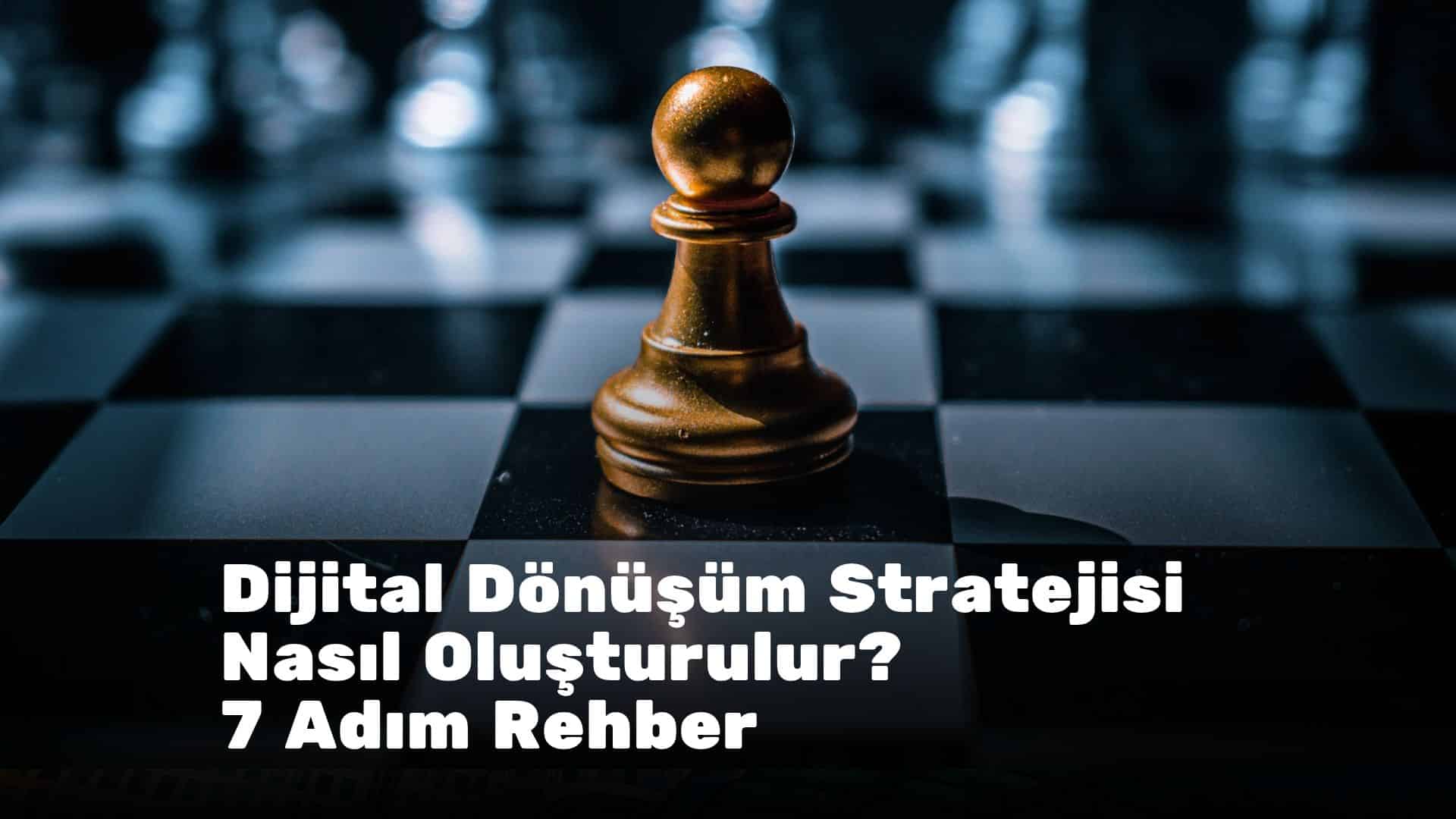 Dijital Dönüşüm Stratejisi Nasıl Oluşturulur? 7 Adım Rehber