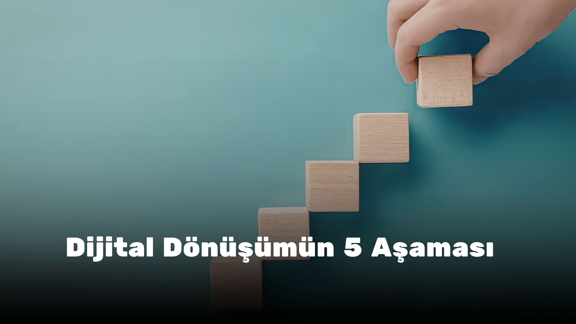 Dijital Dönüşümün 5 Aşaması: Firmalar Nereden Başlamalı?